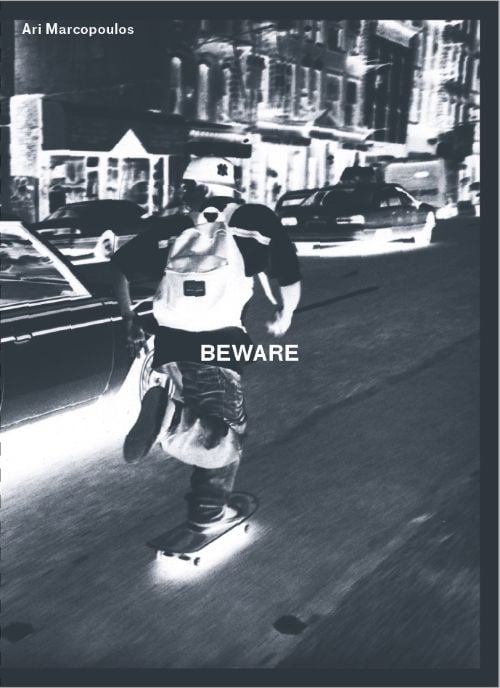 Ari Marcopoulos: Beware, be aware, Be.