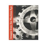 Images from the Machine Age-Daniel Cowin Collection