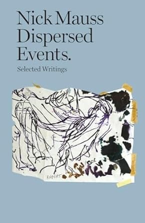 Nick Mauss: Dispersed Events