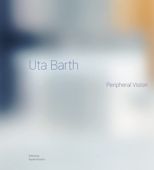 Uta Barth: Peripheral Vision