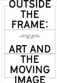Outside the Frame: Art and the Moving Image