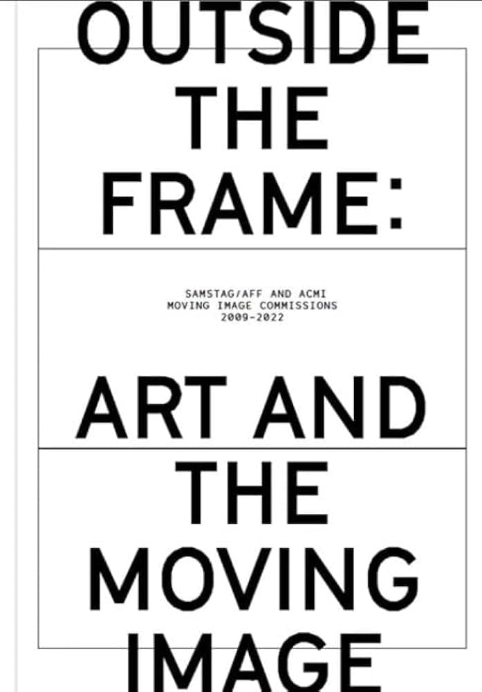 Outside the Frame: Art and the Moving Image