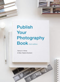 Publish Your Photography Book (3rd Edition): Himes and Swanson