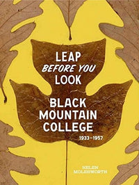 Leap Before You Look: Black Mountain College 1933-1957
