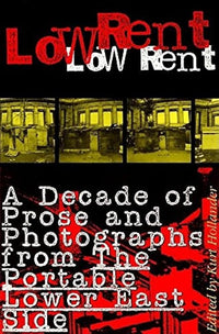 Low Rent: A Decade of Prose and Photographs from The Portable Lower East Side