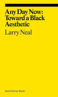 Larry Neal: Any Day Now: Toward a Black Aesthetic