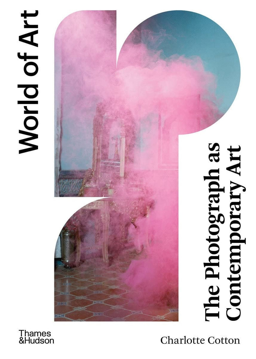 Charlotte Cotton: Photograph As Contemporary Art, FOURTH EDITION