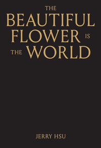 Jerry Hsu: Beautiful Flower Is the World