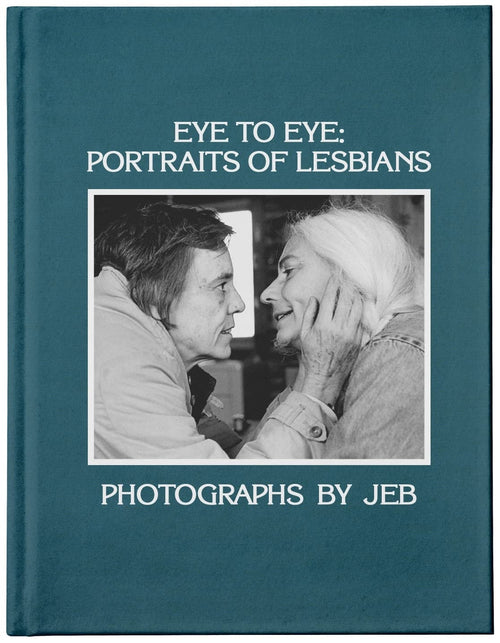 JEB: Eye to Eye: Portraits of Lesbians