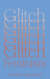 Legacy Russell: Glitch Feminism