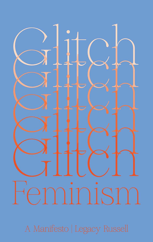 Legacy Russell: Glitch Feminism