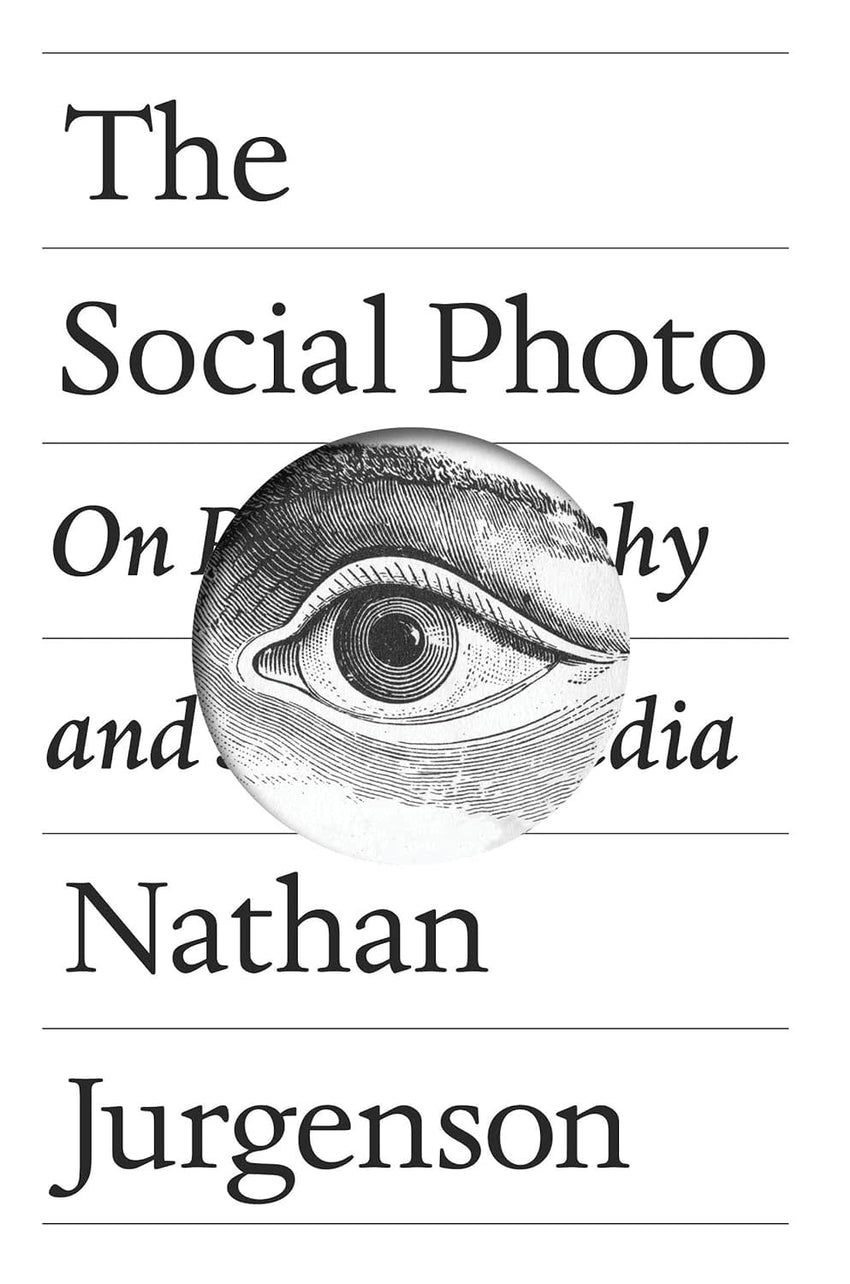 The Social Photo: On Photography and Social Media by Nathan Jurgenson