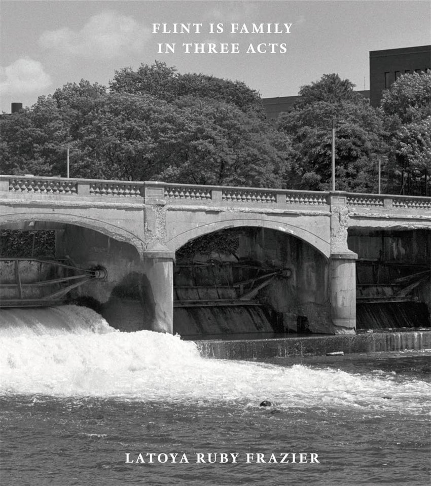 LaToya Ruby Frazier: Flint is Family In Three Acts