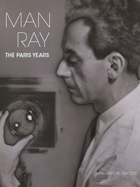 Man Ray - The Paris Years