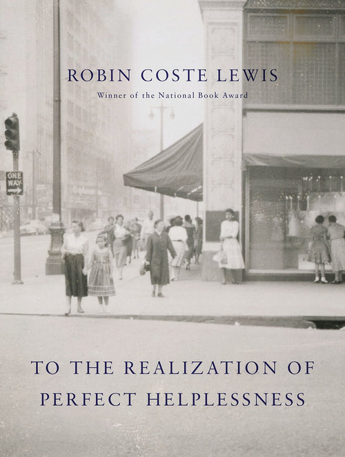 Robin Coste Lewis: To The Realization of Perfect Helplessness