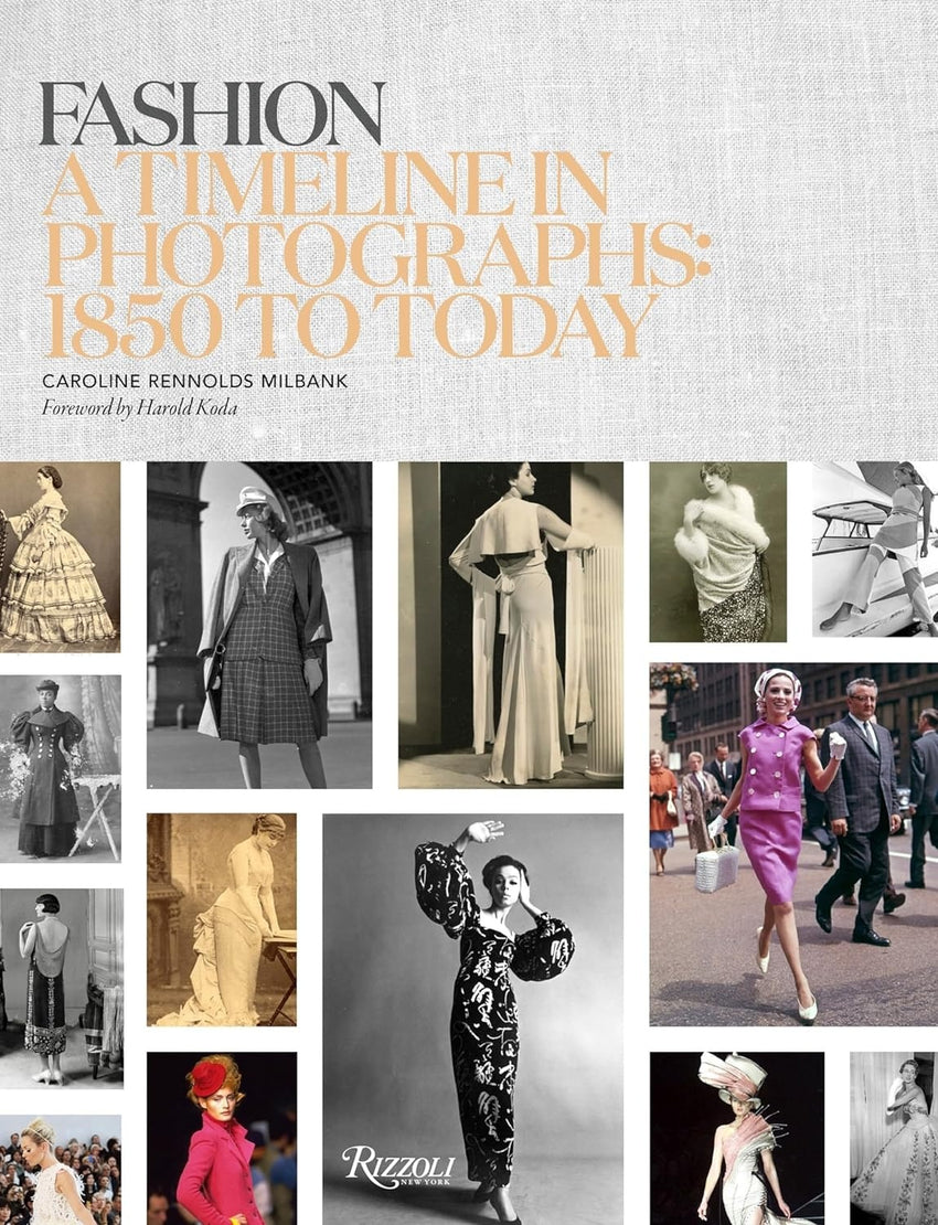 Caroline Milbank: Fashion: A Timeline in Photographs: 1850 to Today