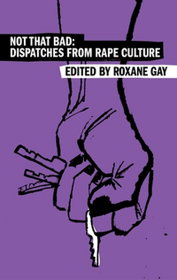 Not That Bad: Dispatches From Rape Culture