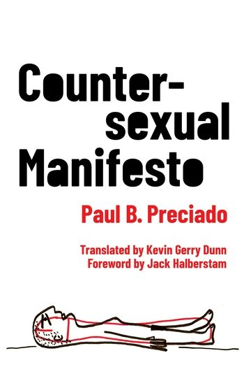 Paul B. Preciado: Countersexual Manifesto