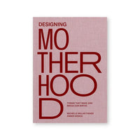 Designing Motherhood: Things That Make and Break Our Births