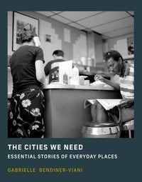 Gabrielle Bendiner-Viani: The Cities We Need