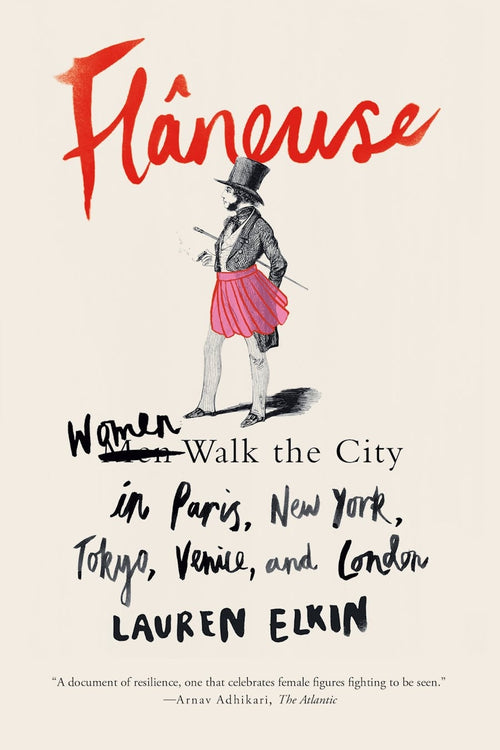 Lauren Elkin: Flâneuse- Women Walk the City in Paris, New York, Tokyo, Venice, and London