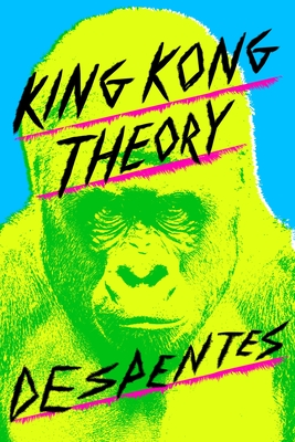 Despentes: King Kong Theory