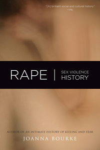 Joanna Bourke: Rape Sex Violence History