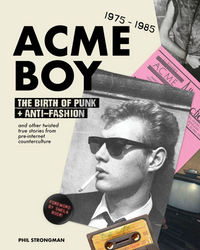 Acme BOY: The Birth of Punk & Anti-Fashion 1975 - 1985