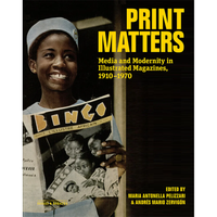 Print Matters: Media and Modernity in Illustrated Magazines, 1910–1970