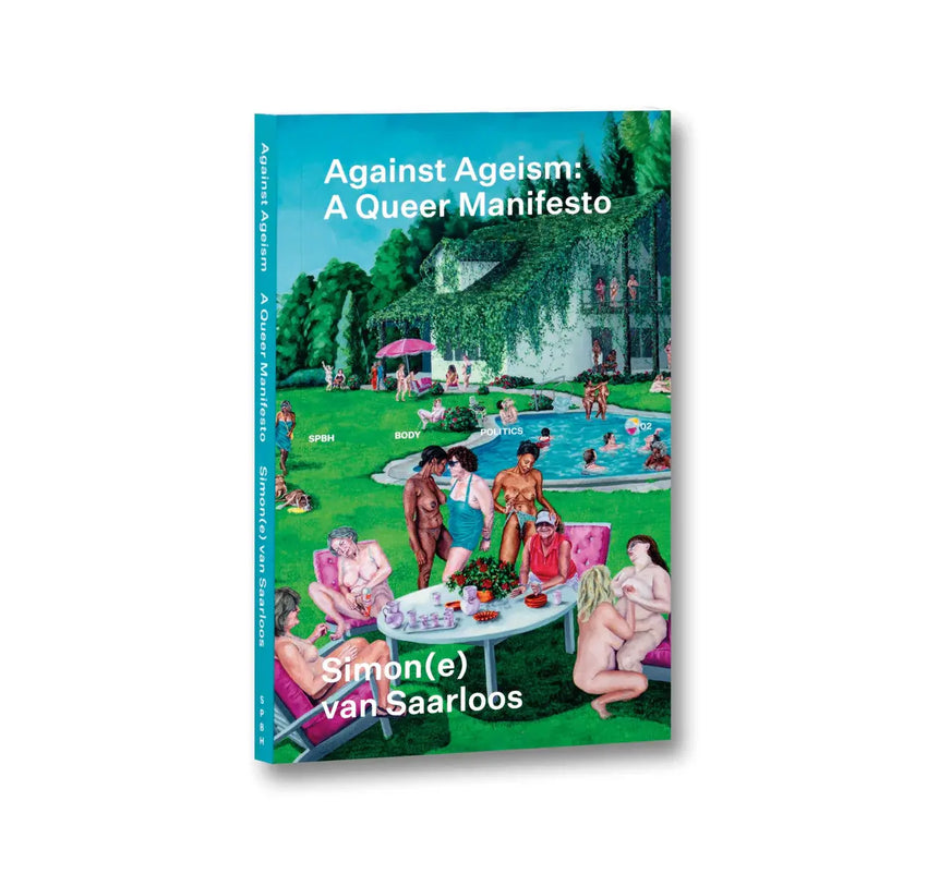 Simon(e) van Saarloos: Against Ageism: A Queer Manifesto