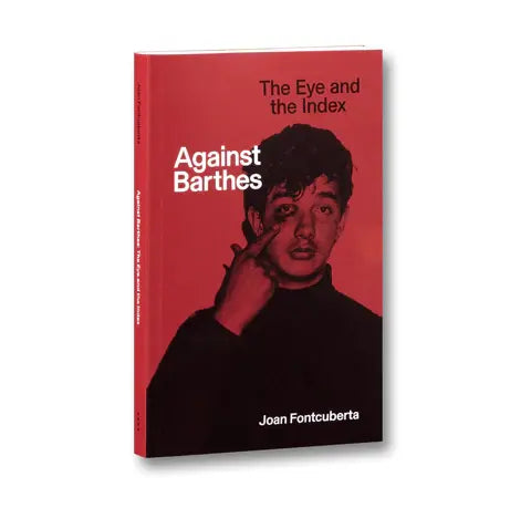 Joan Fontcuberta: Against Barthes: The Eye and the Index