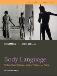 Body Language : The Queer Staged Photographs of George Platt Lynes and PaJaMa by Nick Mauss, Angela Miller