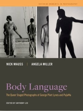 Body Language : The Queer Staged Photographs of George Platt Lynes and PaJaMa by Nick Mauss, Angela Miller