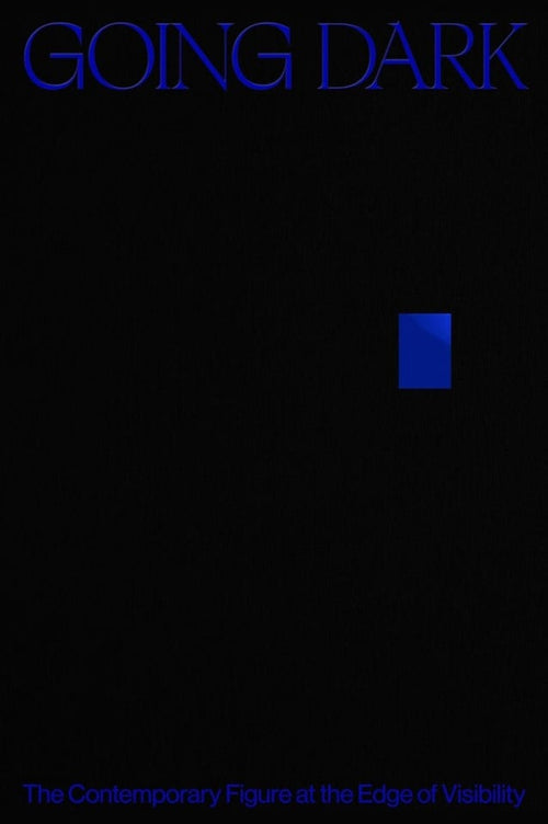 Going Dark: The Contemporary Figure at the Edge of Visibility