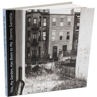 Dennis Santella: This, My Garden, Has Been to Me