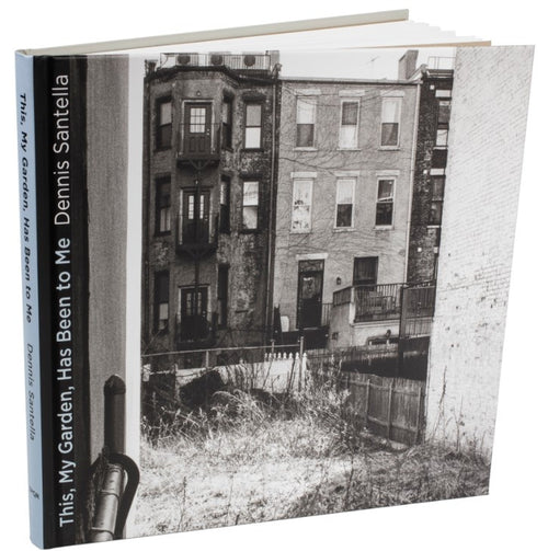 Dennis Santella: This, My Garden, Has Been to Me
