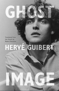 Herve Guibert: Ghost Image