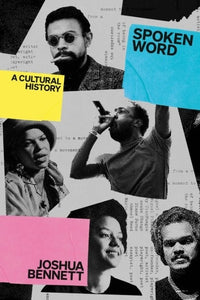 Joshua Bennett: Spoken Word, A Cultural History