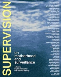 Sophie Hamacher, Jessica Hankey: Supervision: On Motherhood and Surveillance