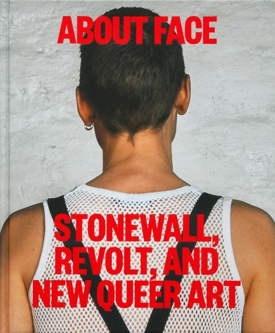 About Face: Stonewall, Revolt, and New Queer Art