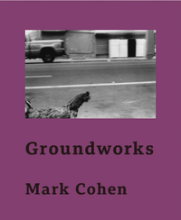 Mark Cohen: Groundworks
