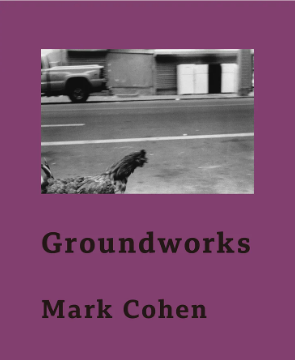 Mark Cohen: Groundworks