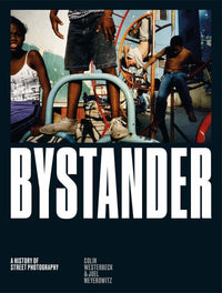 Bystander: A History of Street Photography by Colin Westerbeck and Joel Meyerowitz