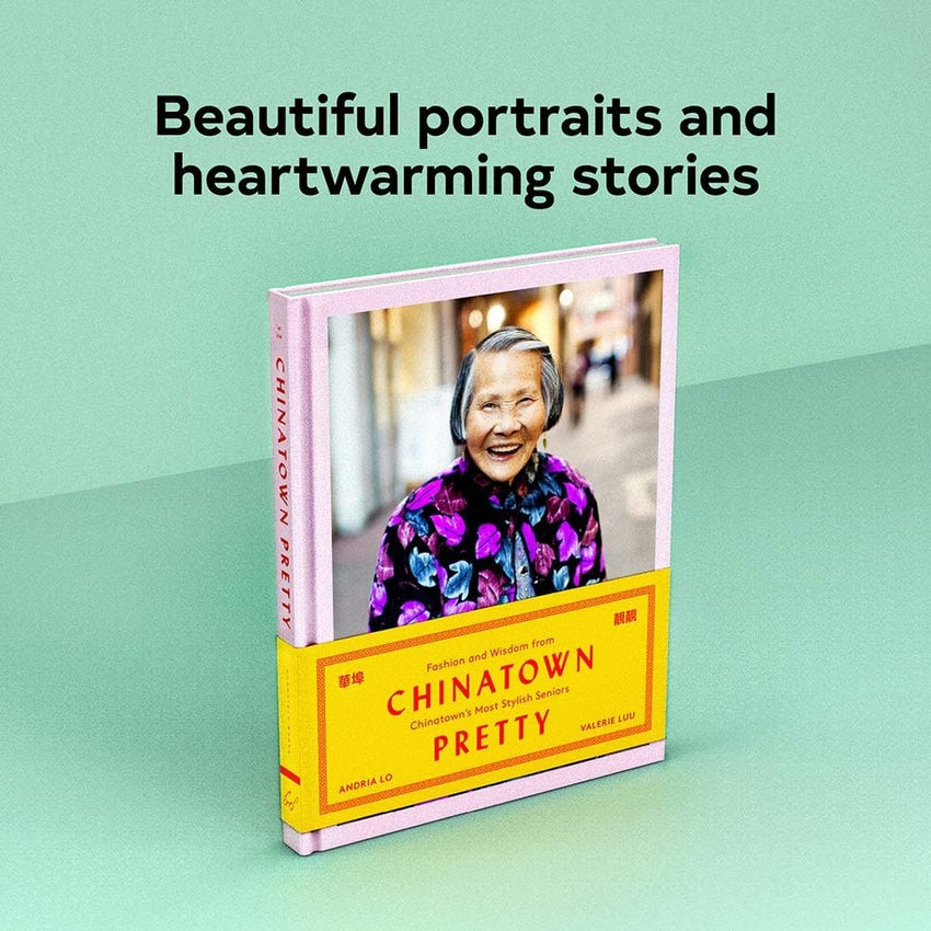 Chinatown Pretty: Fashion and Wisdom from Chinatown's Most Stylish Seniors by Andria Lo and Valerie Luu