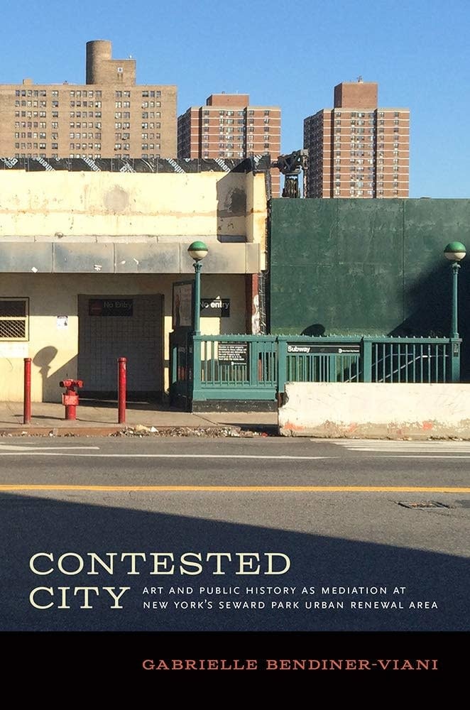 Contested City: Art and Public History as Mediation at New York's Seward Park Urban Renewal Area by Gabrielle Bendiner-Viani