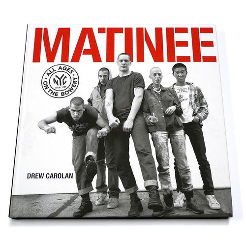 Drew Carolan: Matinee - All Ages on the Bowery, NYC 1983 - 1985
