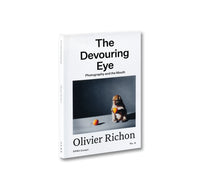 Olivier Richon: The Devouring Eye: Photography and the Mouth
