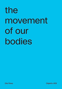 Ellen Pérez: The Movement of Our Bodies (signed)