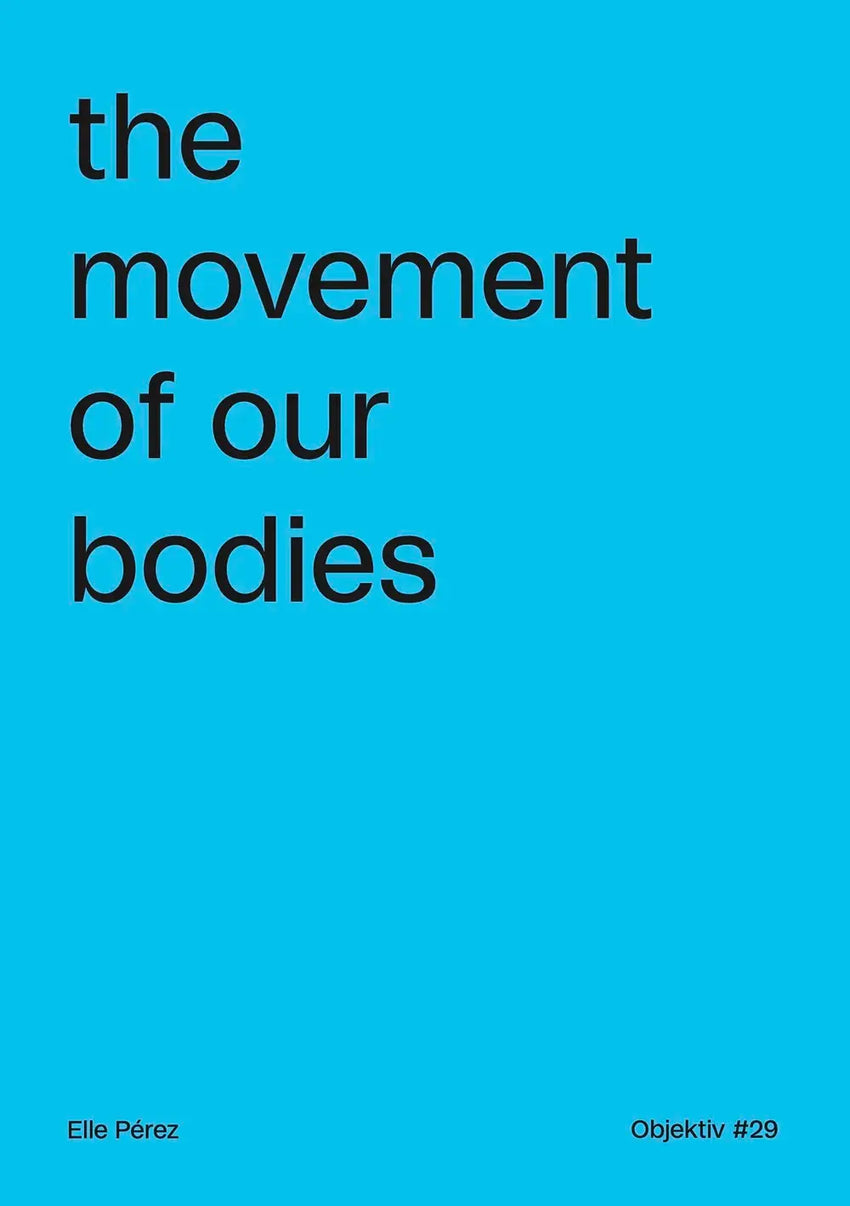 Ellen Pérez: The Movement of Our Bodies (signed)