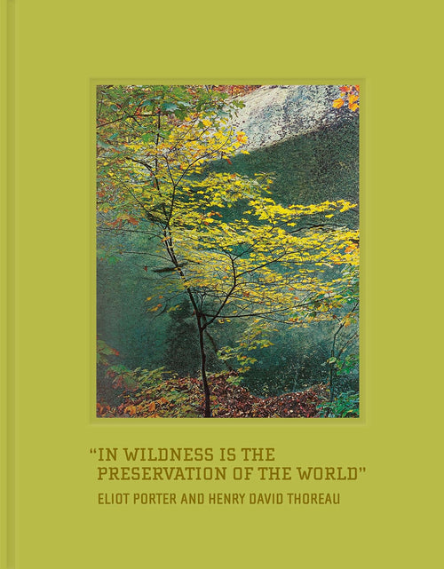Eliot Porter: In Wildness Is the Preservation of the World